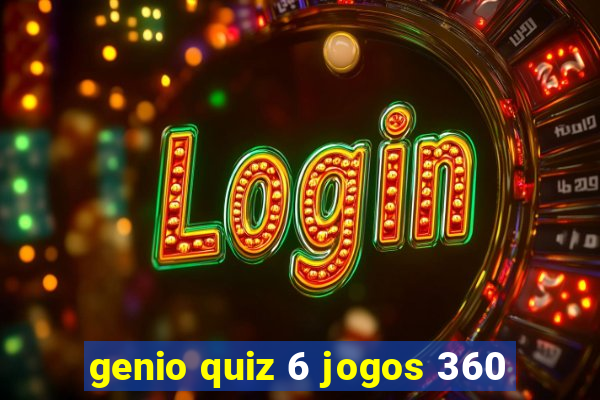 genio quiz 6 jogos 360